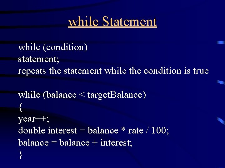 while Statement while (condition) statement; repeats the statement while the condition is true while