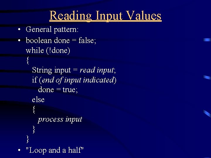 Reading Input Values • General pattern: • boolean done = false; while (!done) {