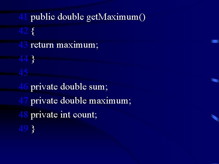 41 public double get. Maximum() 42 { 43 return maximum; 44 } 45 46