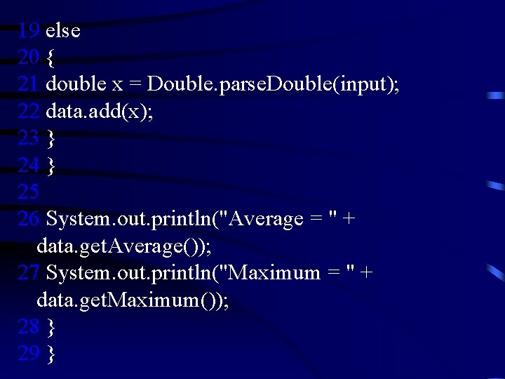 19 else 20 { 21 double x = Double. parse. Double(input); 22 data. add(x);
