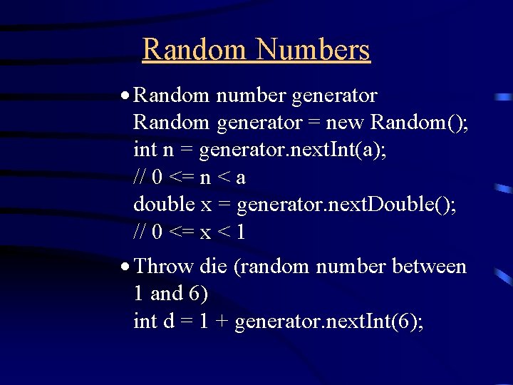 Random Numbers · Random number generator Random generator = new Random(); int n =
