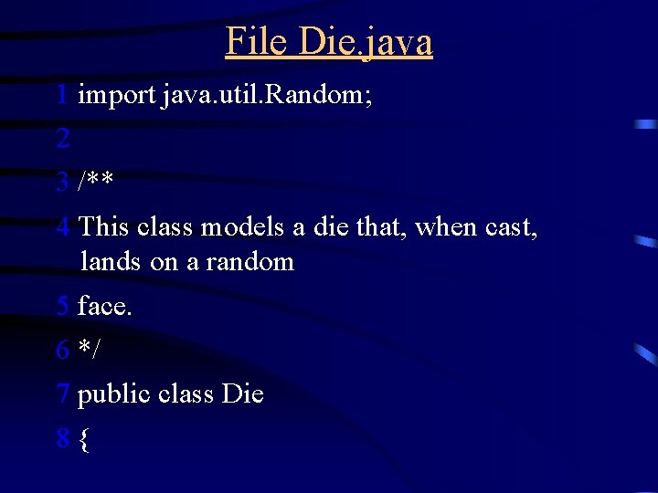 File Die. java 1 import java. util. Random; 2 3 /** 4 This class