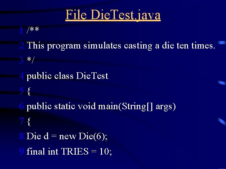 File Die. Test. java 1 /** 2 This program simulates casting a die ten