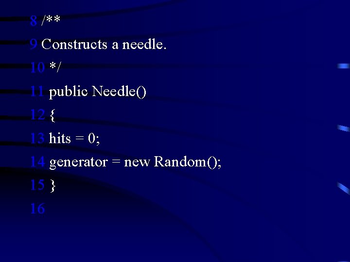 8 /** 9 Constructs a needle. 10 */ 11 public Needle() 12 { 13