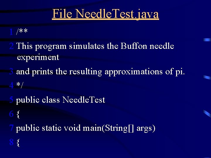 File Needle. Test. java 1 /** 2 This program simulates the Buffon needle experiment