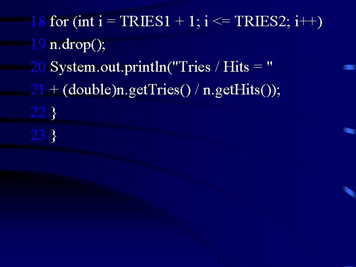 18 for (int i = TRIES 1 + 1; i <= TRIES 2; i++)