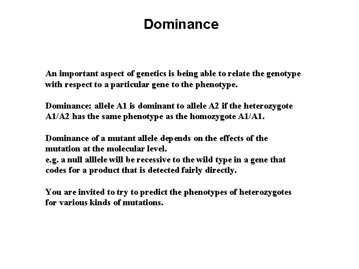 Dominance An important aspect of genetics is being able to relate the genotype with