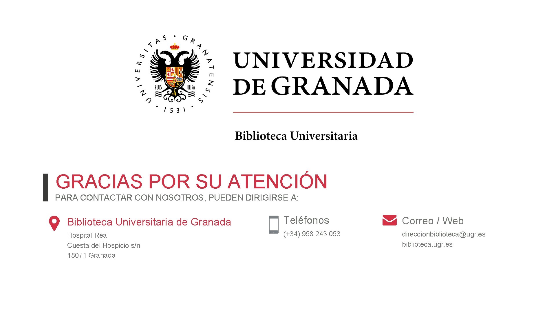 GRACIAS POR SU ATENCIÓN PARA CONTACTAR CON NOSOTROS, PUEDEN DIRIGIRSE A: Biblioteca Universitaria de