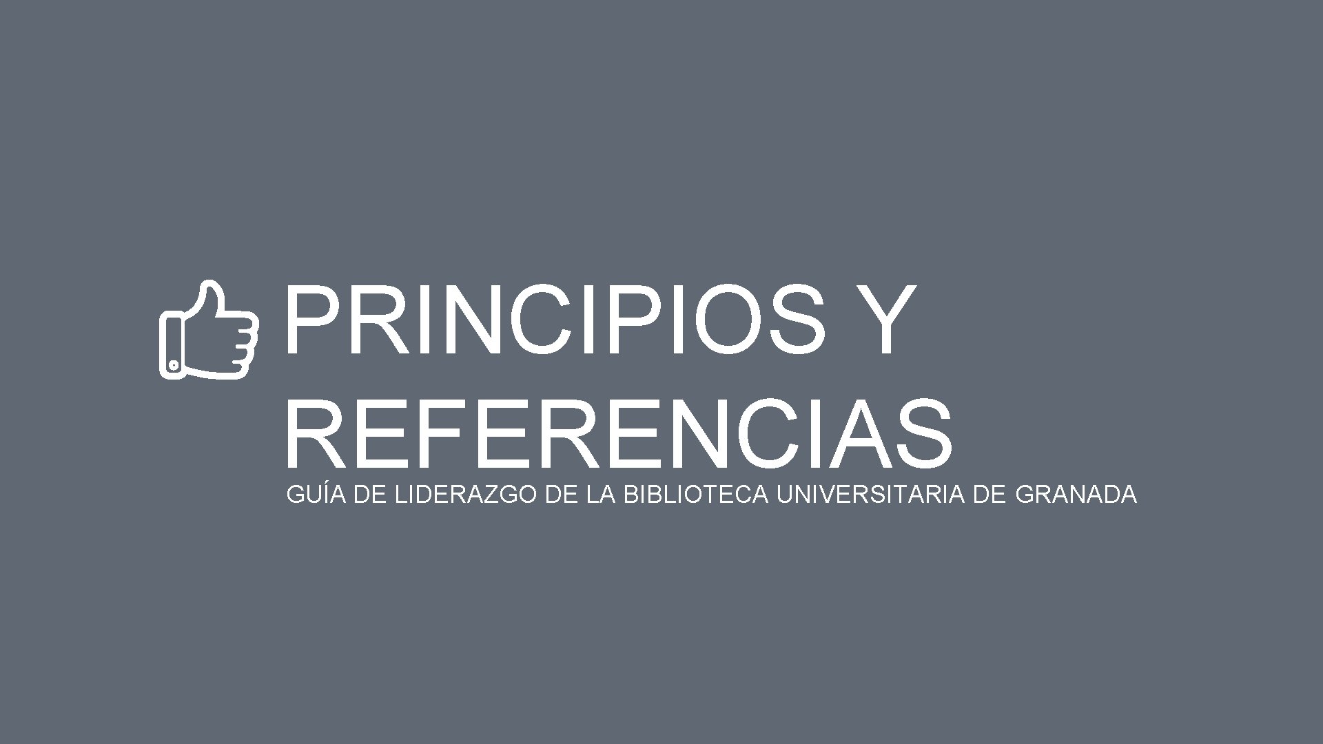 PRINCIPIOS Y REFERENCIAS GUÍA DE LIDERAZGO DE LA BIBLIOTECA UNIVERSITARIA DE GRANADA 