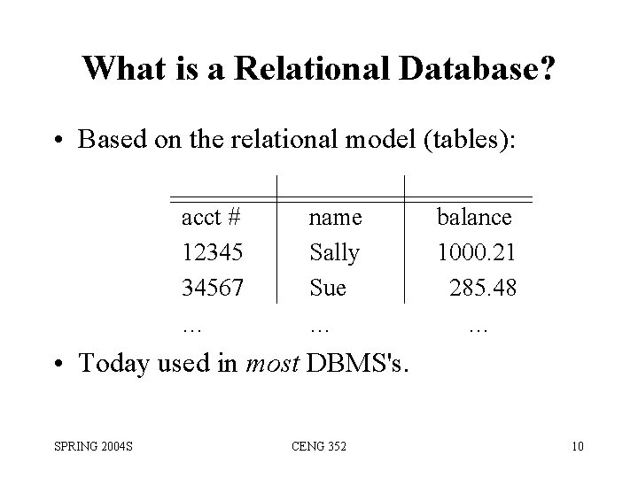 What is a Relational Database? • Based on the relational model (tables): acct #