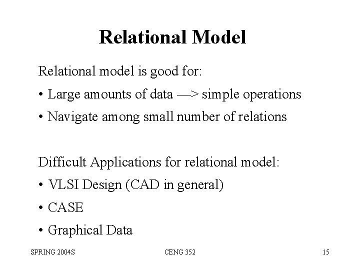Relational Model Relational model is good for: • Large amounts of data —> simple