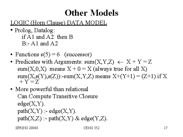Other Models LOGIC (Horn Clause) DATA MODEL • Prolog, Datalog: if A 1 and