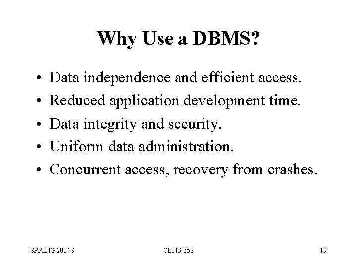 Why Use a DBMS? • • • Data independence and efficient access. Reduced application
