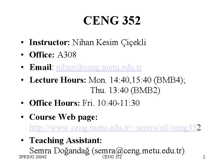 CENG 352 • • Instructor: Nihan Kesim Çiçekli Office: A 308 Email: nihan@ceng. metu.