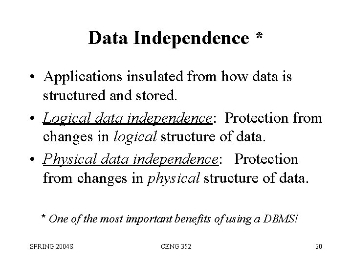 Data Independence * • Applications insulated from how data is structured and stored. •