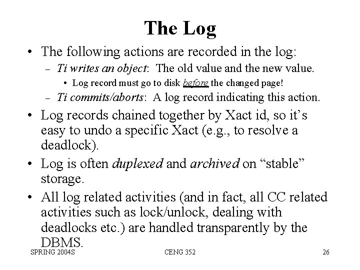 The Log • The following actions are recorded in the log: – Ti writes