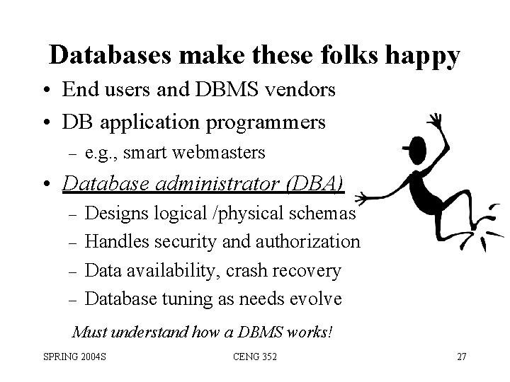 Databases make these folks happy • End users and DBMS vendors • DB application