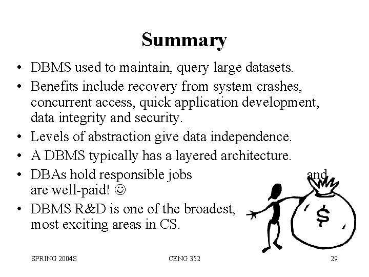 Summary • DBMS used to maintain, query large datasets. • Benefits include recovery from