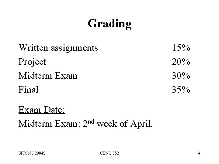 Grading Written assignments Project Midterm Exam Final 15% 20% 35% Exam Date: Midterm Exam: