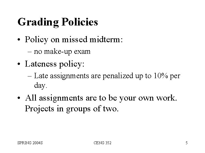 Grading Policies • Policy on missed midterm: – no make-up exam • Lateness policy: