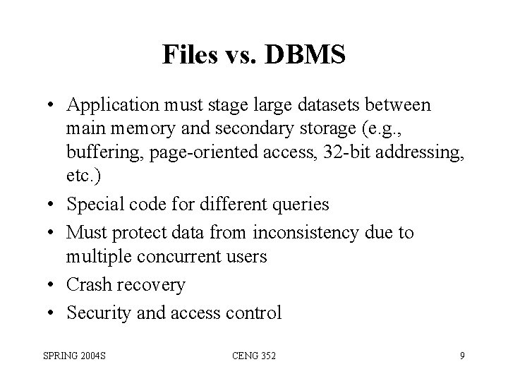 Files vs. DBMS • Application must stage large datasets between main memory and secondary