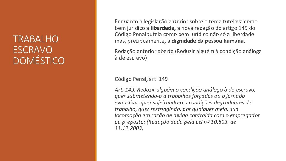 TRABALHO ESCRAVO DOMÉSTICO Enquanto a legislação anterior sobre o tema tutelava como bem jurídico