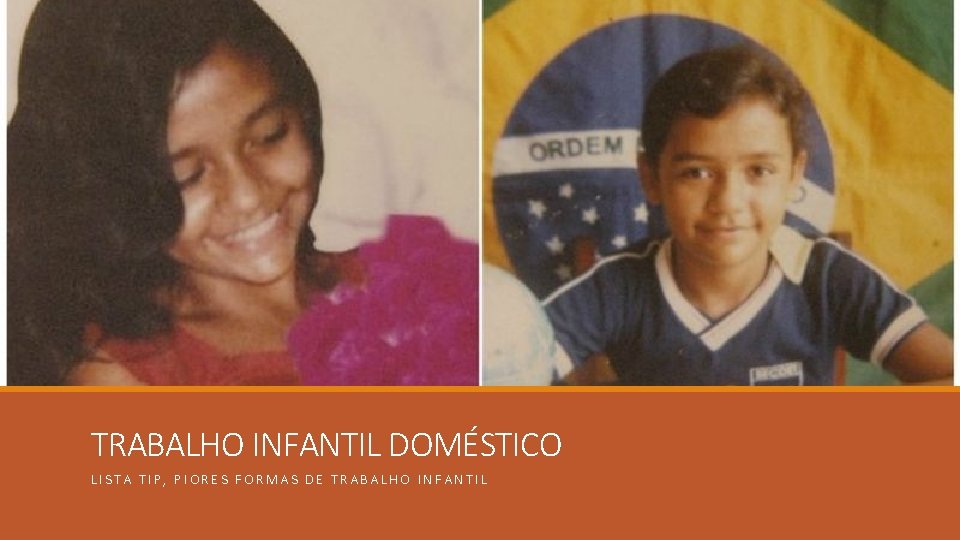 TRABALHO INFANTIL DOMÉSTICO LISTA TIP, PIORES FORMAS DE TRABALHO INFANTIL 