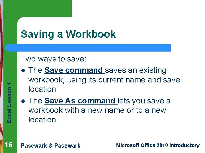 Excel Lesson 1 Saving a Workbook Two ways to save: l The Save command