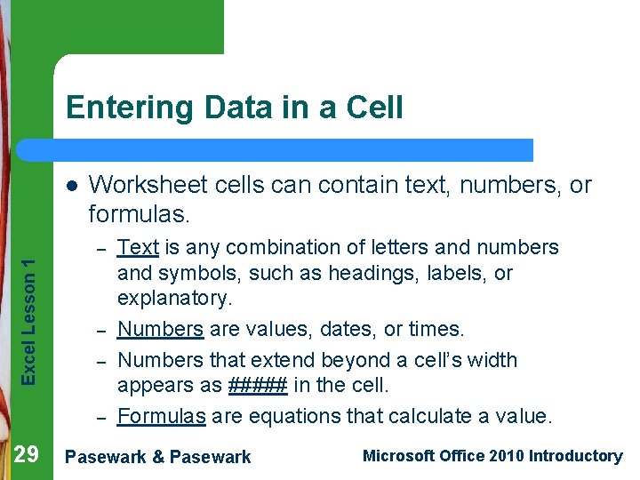 Entering Data in a Cell l Worksheet cells can contain text, numbers, or formulas.