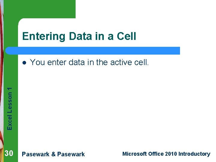 Entering Data in a Cell You enter data in the active cell. Excel Lesson
