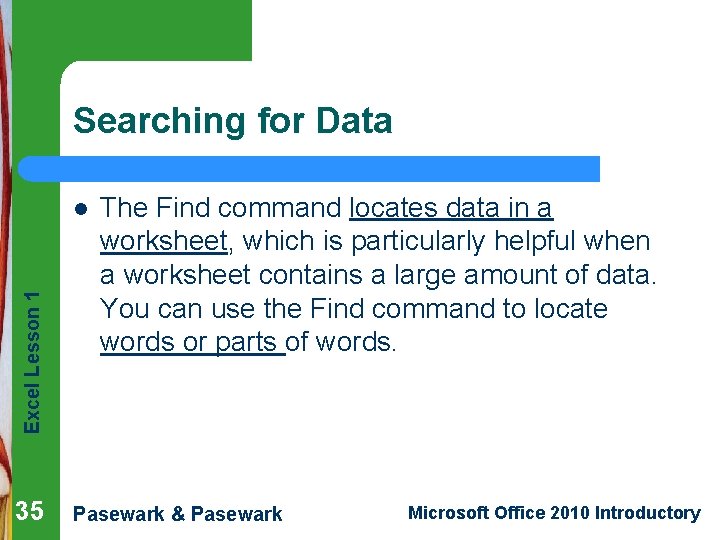 Searching for Data Excel Lesson 1 l 35 The Find command locates data in