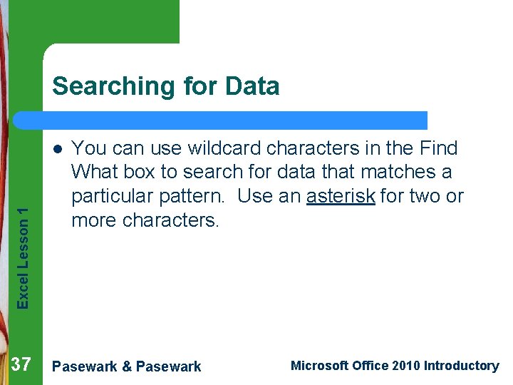 Searching for Data Excel Lesson 1 l 37 You can use wildcard characters in