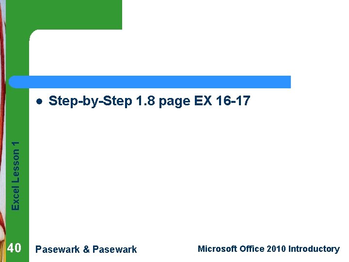 Step-by-Step 1. 8 page EX 16 -17 Excel Lesson 1 l 40 Pasewark &