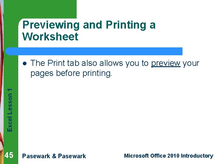 Previewing and Printing a Worksheet The Print tab also allows you to preview your