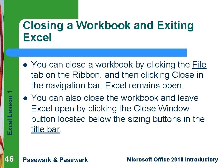 Closing a Workbook and Exiting Excel Lesson 1 l 46 l You can close