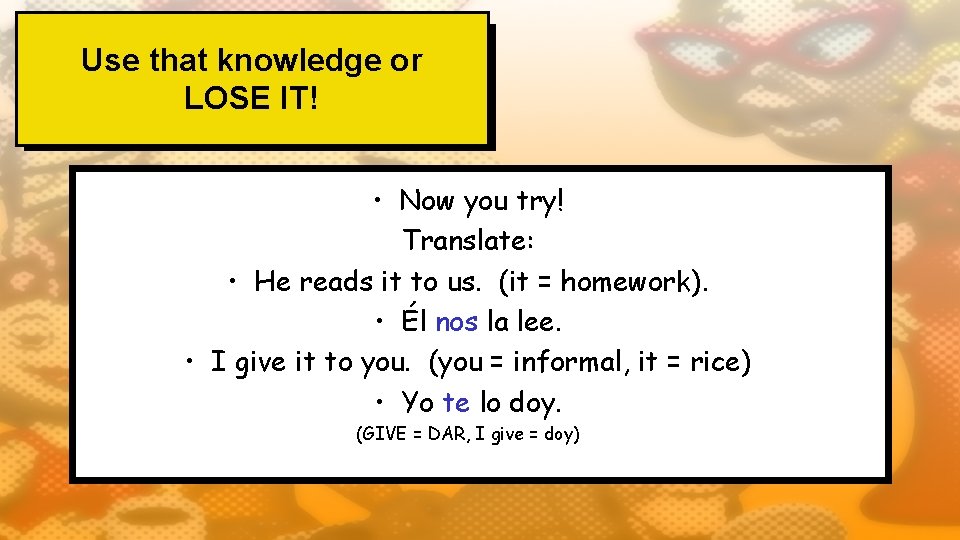 Use that knowledge or LOSE IT! • Now you try! Translate: • He reads