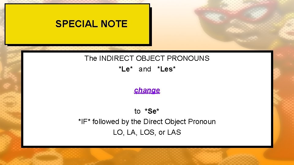 SPECIAL NOTE The INDIRECT OBJECT PRONOUNS *Le* and *Les* change to *Se* *IF* followed