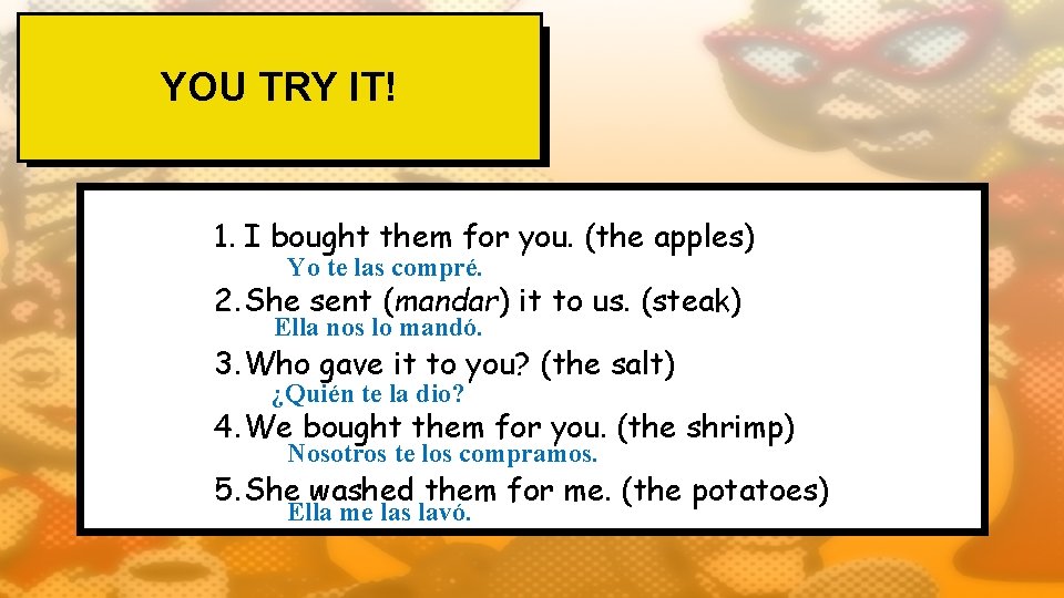 YOU TRY IT! 1. I bought them for you. (the apples) Yo te las