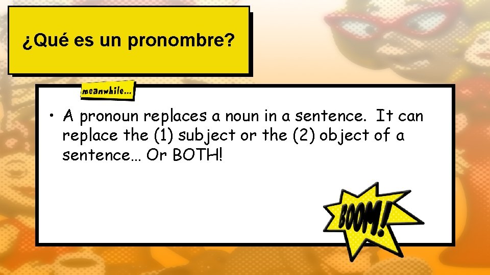 ¿Qué es un pronombre? • A pronoun replaces a noun in a sentence. It