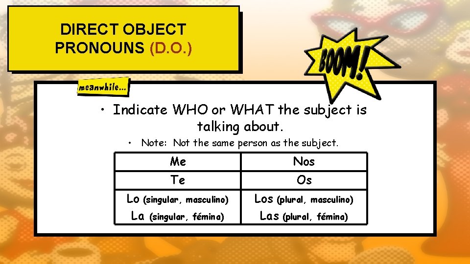 DIRECT OBJECT PRONOUNS (D. O. ) • Indicate WHO or WHAT the subject is