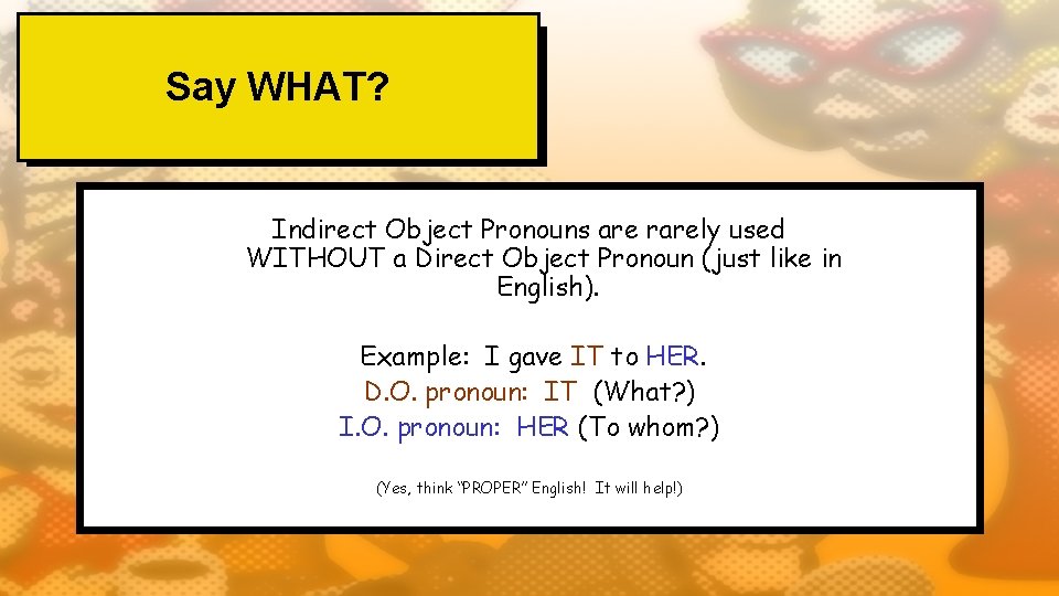 Say WHAT? Indirect Object Pronouns are rarely used WITHOUT a Direct Object Pronoun (just