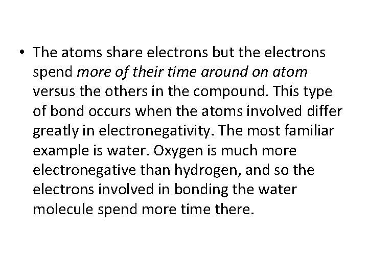  • The atoms share electrons but the electrons spend more of their time