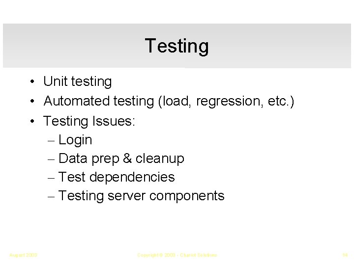 Testing • Unit testing • Automated testing (load, regression, etc. ) • Testing Issues: