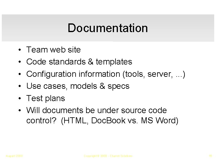 Documentation • • • August 2003 Team web site Code standards & templates Configuration