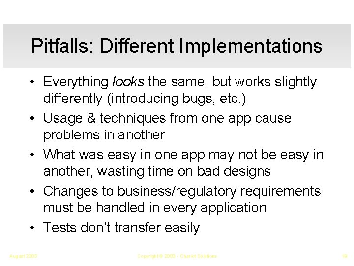 Pitfalls: Different Implementations • Everything looks the same, but works slightly differently (introducing bugs,