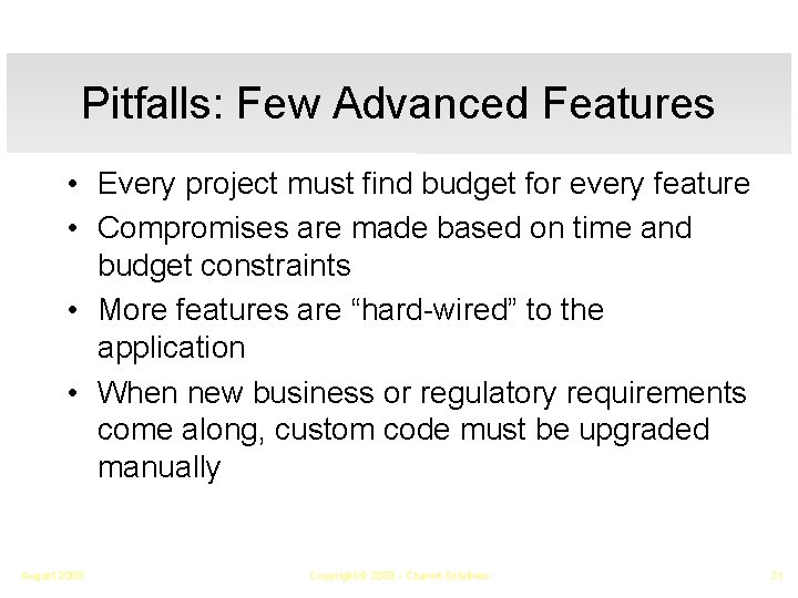 Pitfalls: Few Advanced Features • Every project must find budget for every feature •
