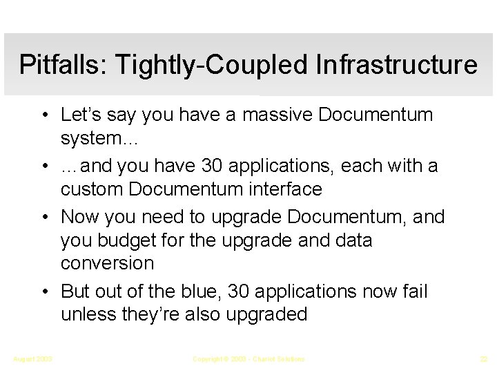 Pitfalls: Tightly-Coupled Infrastructure • Let’s say you have a massive Documentum system… • …and