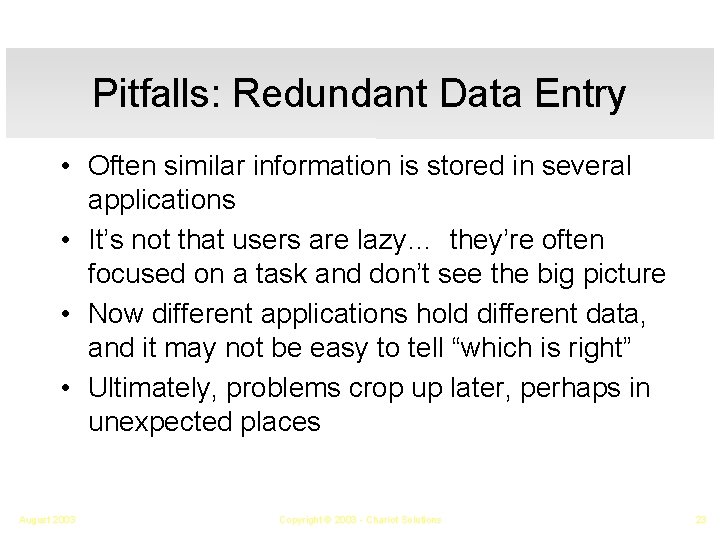 Pitfalls: Redundant Data Entry • Often similar information is stored in several applications •