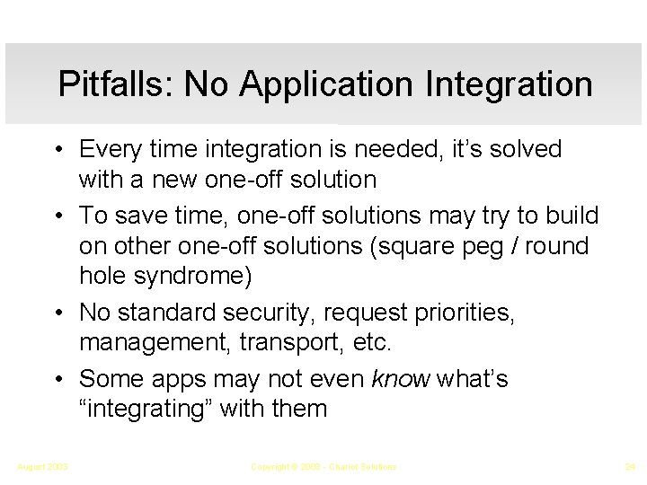Pitfalls: No Application Integration • Every time integration is needed, it’s solved with a