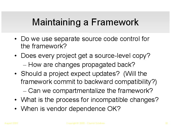 Maintaining a Framework • Do we use separate source code control for the framework?